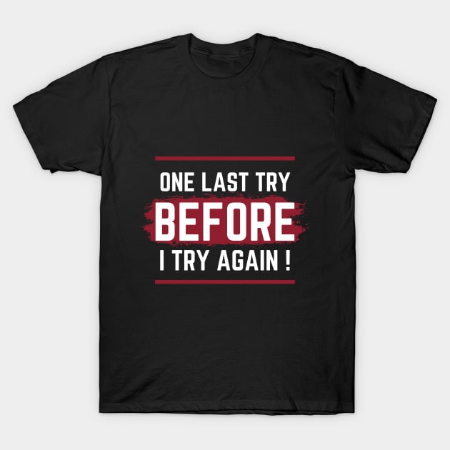One last try  before i try again T-Shirt by SYAO